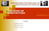 UNIVERSIDAD MICHOACANA DE SAN NICOLAS DE HIDALGO FACULTAD DE ARQUITECTURA MATERIALES I CAL FABRICACION PROPIEDADES TIPOS Y USOS.