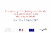 Erasmus y la integración de las personas con discapacidad Sevilla 26/06/2007.