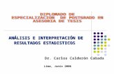 ANÁLISIS E INTERPRETACIÓN DE RESULTADOS ESTADISTICOS Dr. Carlos Calderón Cabada Lima, Junio 2006.