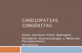 CARDIOPATIAS CONGÉNITAS Diana Carolina Plata Rodriguez Residente Anestesiología y Medicina Perioperatoria Unisanitas.