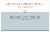 HISTORIA DE LA DIVULGACIÓN CIENTÍFICA EN LA ARGENTINA DIANA CAZAUX IMPACTO EN LAS ACTIVIDADES EDUCATIVAS DE LOS MUSEOS DE CIENCIA Y TECNOLOGÍA EN LAS ESCUELAS.
