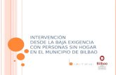 INTERVENCIÓN DESDE LA BAJA EXIGENCIA CON PERSONAS SIN HOGAR EN EL MUNICIPIO DE BILBAO.