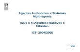 Agentes Autónomos e Sistemas Multi-agente (UD3 e 4) Agentes Reactivos e Híbridos IST- 2004/2005.