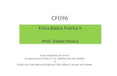 CF096 Física Básica Teórica V Prof. Dante Mosca Aulas adaptadas dos livros: Fundamentos de Física 3 e 4, Halliday, Resnick, Walker & Physics for Scientists.