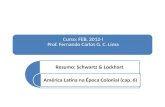 Curso: FEB, 2012-I Prof. Fernando Carlos G. C. Lima Resumo: Schwartz & Lockhart América Latina na Época Colonial (cap. 6)