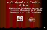 Bibliotecas Escolares/ Centros de Recursos Educativos do 1º Ciclo Agrupamento nº 1 de Portalegre A Cinderela – Irmãos Grimm.