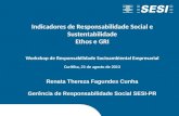 Renata Thereza Fagundes Cunha Gerência de Responsabilidade Social SESI-PR Indicadores de Responsabilidade Social e Sustentabilidade Ethos e GRI Workshop.