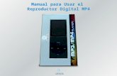 Manual para Usar el Reproductor Digital MP4. Contenido en el Estuche Reproductor Digital MP4 Cargador Audífonos Cable USB Disco instalación Instructivo
