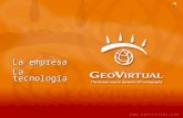 La empresa La tecnología. GeoVirtual, la empresa 1 GeoVirtual es una empresa constituida en 1990 especializada en el desarrollo de nuevos lenguajes gráficos.