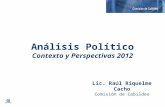 Análisis Político Contexto y Perspectivas 2012 Lic. Raúl Riquelme Cacho Comisión de Cabildeo.
