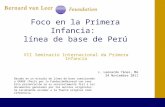 Foco en la Primera Infancia: línea de base de Perú VII Seminario Internacional da Primera Infancia J. Leonardo Yánez, MA 24 Noviembre 2011 Basado en un.