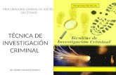 TÉCNICA DE INVESTIGACIÓN CRIMINAL PROCURADURÍA GENERAL DE JUSTICIA DEL ESTADO TÉCNICAS/TÉCNICAS DR. CROSBY GONZALEZ MONTIEL.