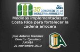 Medidas implementadas en Costa Rica para fortalecer la cadena arrocera Jose Antonio Martínez Director Ejecutivo ANINSA 21 noviembre 2013.