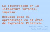 La ilustración en la literatura infantil impresa: Recurso para el aprendizaje en el Área de Expresión Plástica. Beatriz Hoster Cabo María José Lobato.