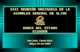 XXXI REUNIÓN ORDINARIA DE LA ASAMBLEA GENERAL DE ALIDE San José, Costa Rica Mayo 25 del 2001 BANCO DEL ESTADO ECUADOR.