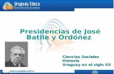 Presidencias de José Batlle y Ordóñez Ciencias Sociales Historia Uruguay en el siglo XX.