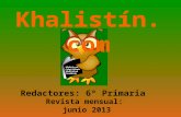 Khalistín.com Redactores: 6º Primaria Revista mensual: junio 2013.