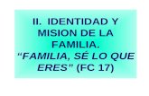 II.IDENTIDAD Y MISION DE LA FAMILIA. FAMILIA, SÉ LO QUE ERES (FC 17)
