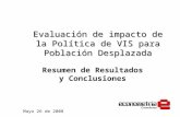 Evaluación de impacto de la Política de VIS para Población Desplazada Resumen de Resultados y Conclusiones Mayo 26 de 2008.
