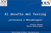 Centro de Ensayos de Software -  El desafío del Testing ¿Artesanía o Metodología? Gustavo Vázquez Mónica Wodzislawski.