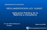 REGLAMENTACION LEY 1150/07 Aplicación Práctica de la Reforma a Consultoría SEMINARIOS DE ACTUALIZACION Por: Ing. Guillermo Balcazar N. Consultor Febrero.