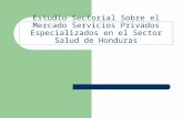Estudio Sectorial Sobre el Mercado Servicios Privados Especializados en el Sector Salud de Honduras.