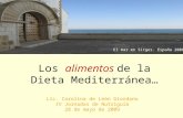 Los alimentos de la Dieta Mediterránea… Lic. Carolina de León Giordano IV Jornadas de Nutriguía 28 de mayo de 2009 El mar en Sitges. España 2006.