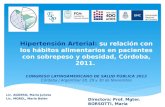 Hipertensión Arterial: su relación con los hábitos alimentarios en pacientes con sobrepeso y obesidad, Córdoba, 2011. CONGRESO LATINOAMERICANO DE SALUD.