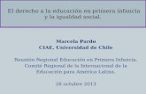 El derecho a la educación en primera infancia y la igualdad social. Marcela Pardo CIAE, Universidad de Chile Reunión Regional Educación en Primera Infancia.