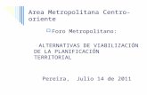 Area Metropolitana Centro-oriente Foro Metropolitano: ALTERNATIVAS DE VIABILIZACIÓN DE LA PLANIFICACIÓN TERRITORIAL Pereira, Julio 14 de 2011.