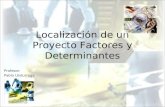 Localización de un Proyecto Factores y Determinantes Profesor: Pablo Undurraga 1.