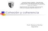 Cohesión y coherencia Prof. Roxana Muñoz Aguilera COLEGIO SANTA SABINA - CONCEPCION EDUCACION CON PROYECCION DE FUTURO LLEUQUE 1477 VILLA UNIVERSIDAD.
