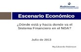 Escenario Económico Julio de 2013 Mg Eduardo Robinson ¿Dónde está y hacia donde va el Sistema Financiero en el NOA?