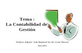 Tema : La Contabilidad de Gestión Profesor Adjunto Sede Regional Sur Dr. Cesar Moreno Año 2013.