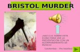BRISTOL MURDER BRISTOL MURDER ¡HAZ CLIC SOBRE ESTE ICONO PARA VER LA PRESENTACIÓN CON UN ACOMPAÑAMIENTO DE MÚSICA! (yesterday – the beatles)