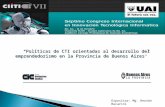 Expositor: Mg. Hernán Bacarini Políticas de CTI orientadas al desarrollo del emprendedorismo en la Provincia de Buenos Aires.