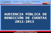 AUDIENCIA PÚBLICA DE RENDICIÓN DE CUENTAS 2012-2013 EDGAR JESÚS DÍAZ CONTRERAS GOBERNADOR.