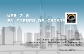 WEB 2.0 EN TIEMPO DE CRISIS Dr. Rodrigo Sandoval Almazán Universidad Autónoma del Estado de México 2009.