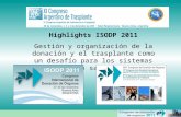 Highlights ISODP 2011 Gestión y organización de la donación y el trasplante como un desafío para los sistemas de salud.