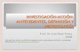 INVESTIGACIÓN-ACCIÓN: ANTECEDENTES, DEFINICIÓN Y METODOLOGÍA Prof. Dr. Luis Sime Poma 2008 Forma de citar: Sime, Luis (2008) Investigación-acción: antecedentes,