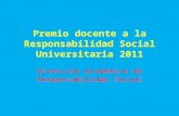 Premio docente a la Responsabilidad Social Universitaria 2011 Dirección Académica de Responsabilidad Social.
