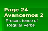 Page 24 Avancemos 2 Present tense of Regular Verbs.