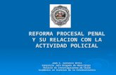 REFORMA PROCESAL PENAL Y SU RELACION CON LA ACTIVIDAD POLICIAL Juan C. Carrasco Ortiz Comisario Jefe Brigada de Homicidios Policía de Investigaciones de.