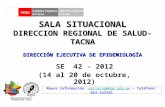 SALA SITUACIONAL DIRECCION REGIONAL DE SALUD- TACNA SE 42 - 2012 (14 al 20 de octubre, 2012) Mayor información: epitacna@dge.gob.pe – Teléfono: 052-242595epitacna@dge.gob.pe.