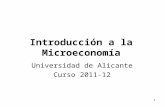 1 Introducción a la Microeconomía Universidad de Alicante Curso 2011-12.