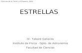 ESTRELLAS Dr. Tabaré Gallardo Instituto de Física - Dpto. de Astronomía Facultad de Ciencias Ciencias de la Tierra y el Espacio, 2003.