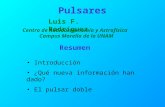 Pulsares Luis F. Rodríguez Centro de Radioastronomía y Astrofísica Campus Morelia de la UNAM Resumen Introducción ¿Qué nueva información han dado? El pulsar.