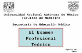Universidad Nacional Autónoma de México Facultad de Medicina Secretaría de Educación Médica El Examen Profesional Teórico Agosto de 2008.