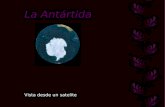 La Antártida Vista desde un satelite El continente Antártico está situado en el extremo sur de nuestro planeta. sus características geográficas, sus.