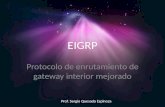 EIGRP Protocolo de enrutamiento de gateway interior mejorado Prof. Sergio Quesada Espinoza.